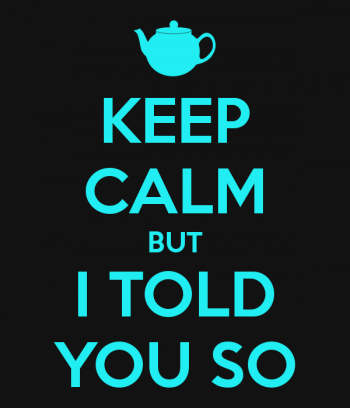 keep-calm-but-i-told-you-so